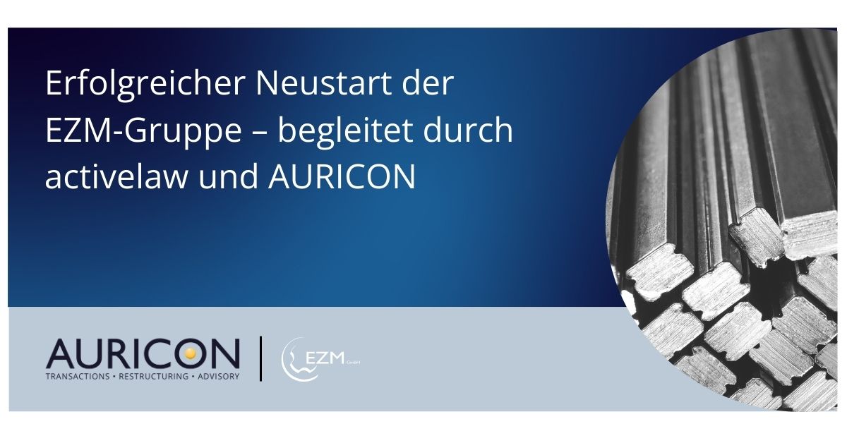 Featured image for “Erfolgreicher Neustart der EZM-Gruppe – begleitet durch activelaw und AURICON”